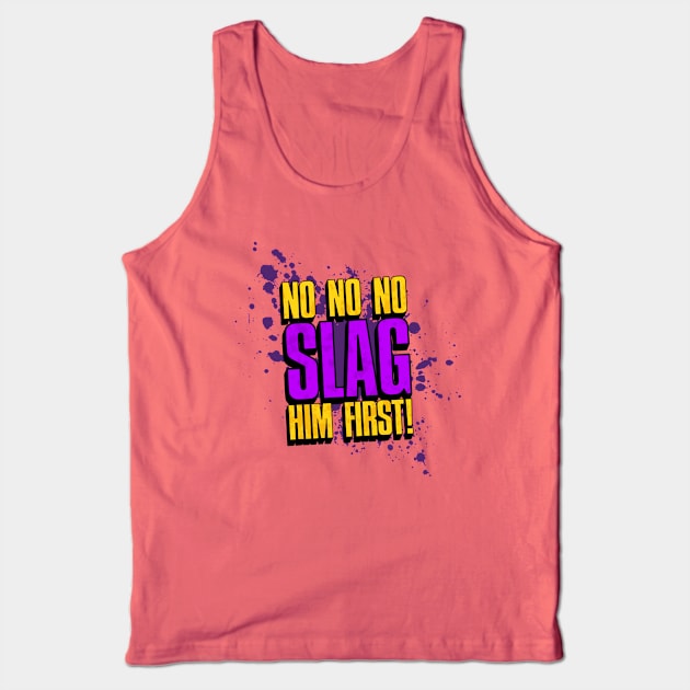 Slag him first! Tank Top by Gurrnak